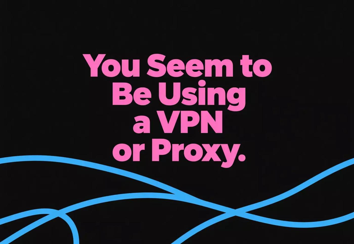 Fixing the “You Seem to Be Using a Proxy” Error