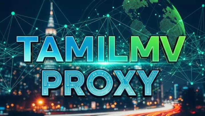 Safe and Easy Ways to Use a TamilMV Proxy Today