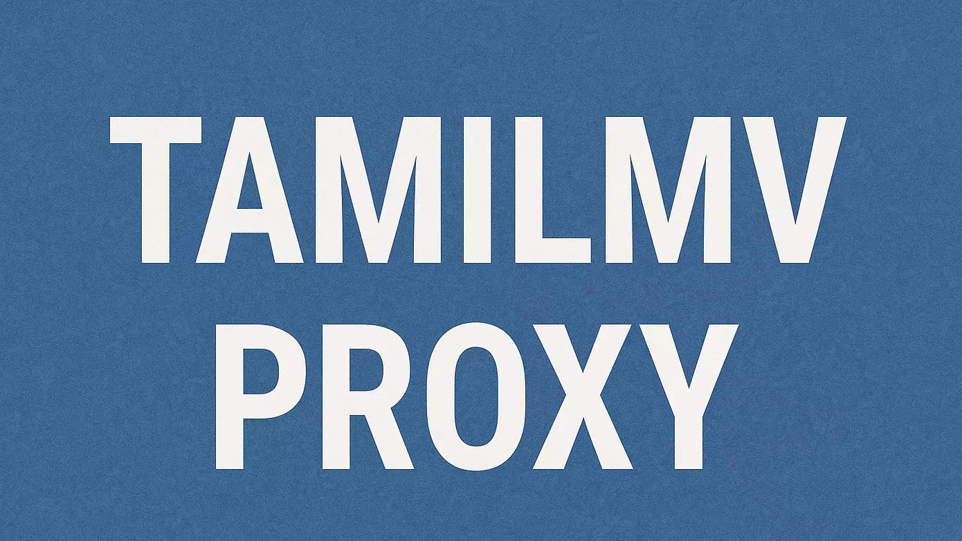 Exploring Tamilmv Proxy Providers: How to Choose the Best for Your Needs